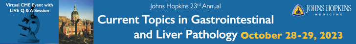 Johns Hopkins University School of Medicine: 23rd Annual Current Topics in Gastrointestinal and Liver Pathology